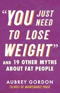 Cover image for You Just Need to Lose Weight