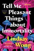 Cover image for Tell Me Pleasant Things about Immortality