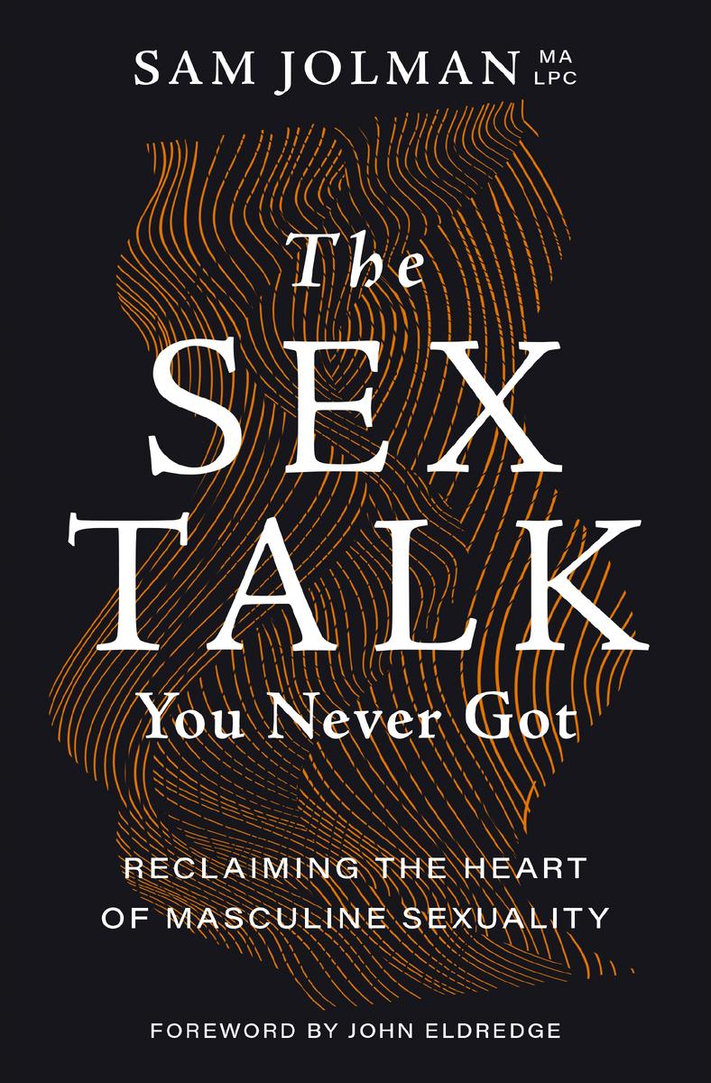 The Sex Talk You Never Got by Sam Jolman, John Eldredge - McNally Robinson  Booksellers