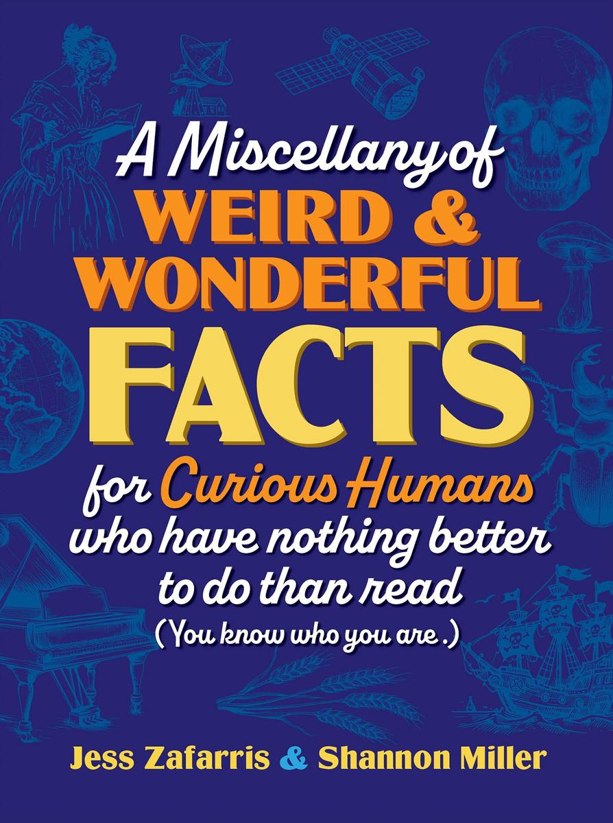 A Miscellany of Weird and Wonderful Facts for Curious Humans Who Have ...