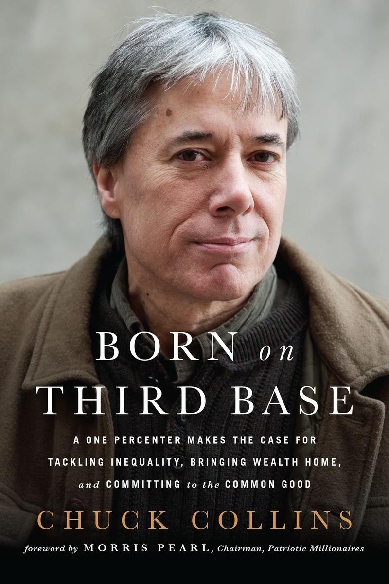 Born on Third Base by Chuck Collins, Morris Pearl - McNally Robinson ...