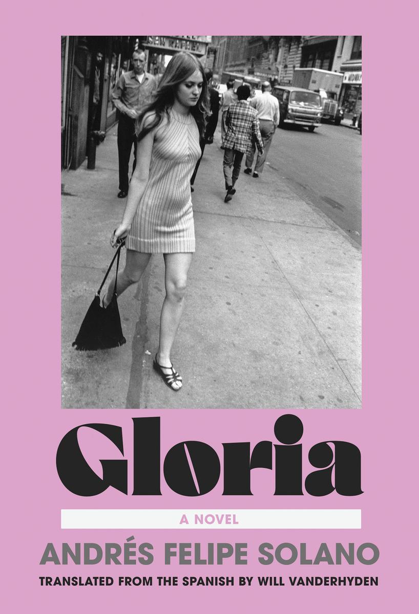 Gloria by Andrés Felipe Solano, Will Vanderhyden - McNally Robinson  Booksellers