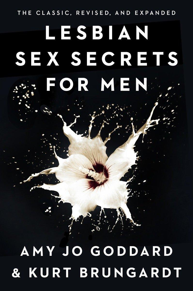 Lesbian Sex Secrets for Men, Revised and Expanded by Amy Jo Goddard, Kurt  Brungardt - McNally Robinson Booksellers