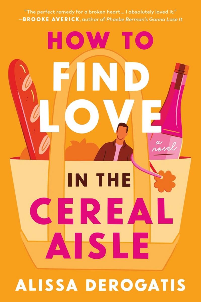 How to Find Love in the Cereal Aisle: A Novel