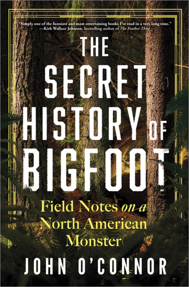 The Secret History of Bigfoot - Field Notes on a North American Monster