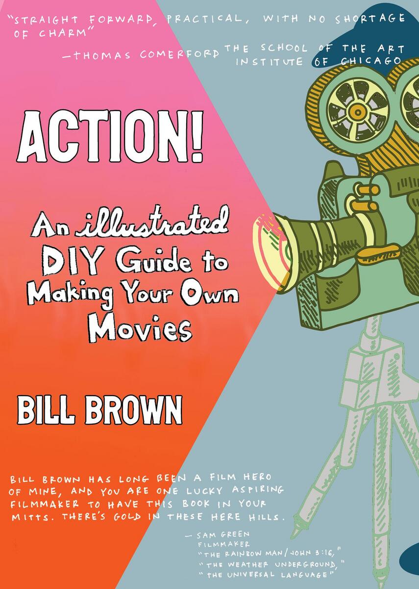 Action!: An Illustrated, DIY Guide to Making Your Own Movies