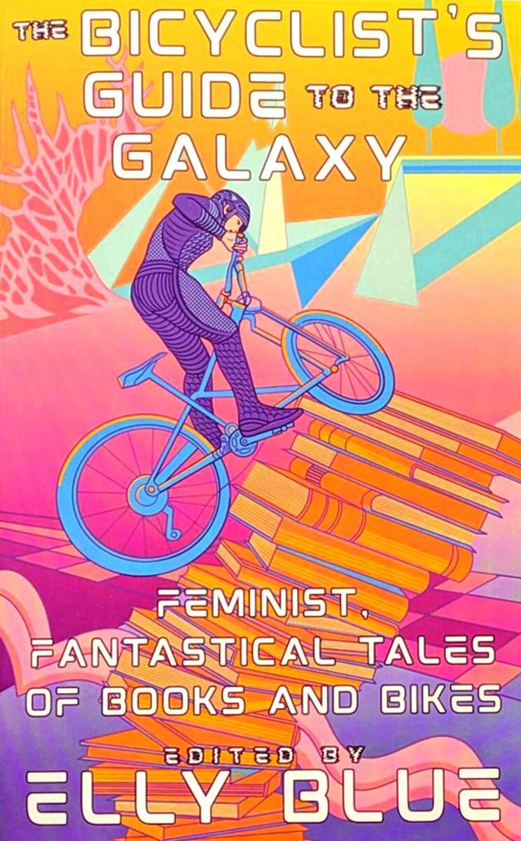 The Bicyclist's Guide to the Galaxy: Feminist, Fantastical Tales of Books and Bikes
