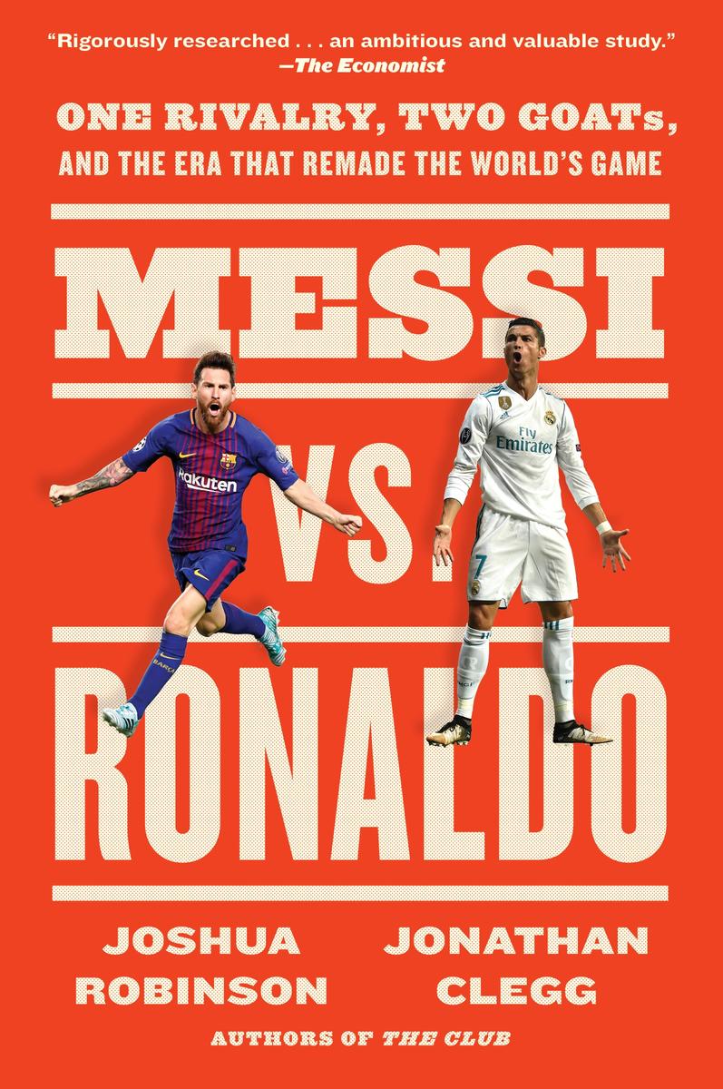 Messi vs. Ronaldo - One Rivalry, Two GOATs, and the Era That Remade the World's Game