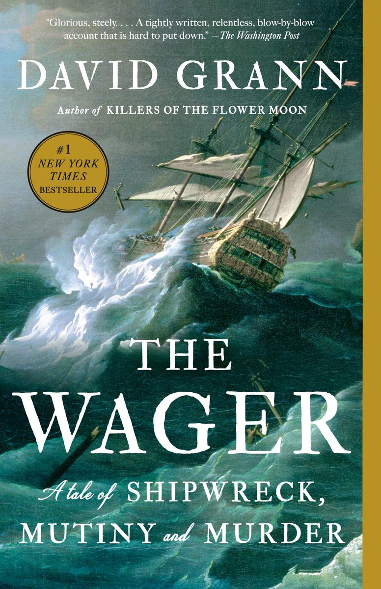 The WagerA Tale of Shipwreck, Mutiny and Murder David Grann  