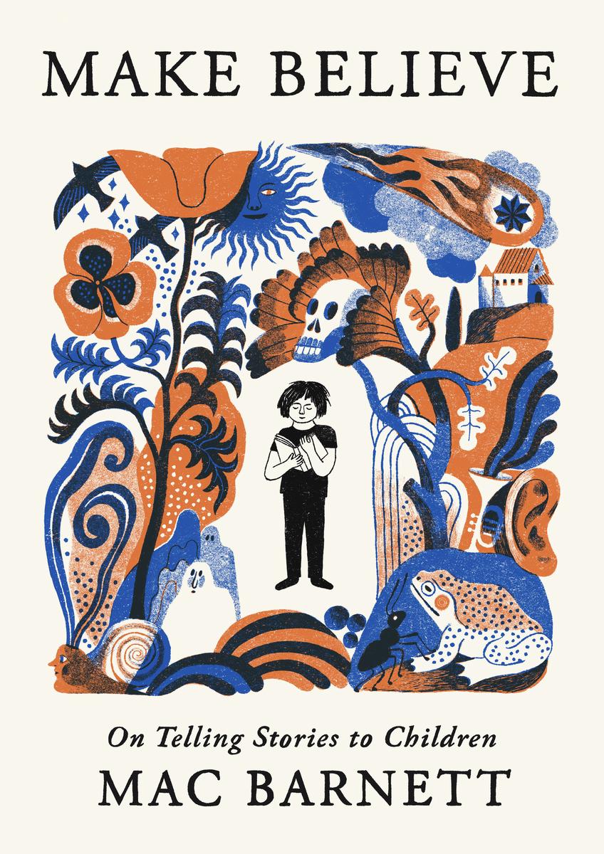 Make Believe On Telling Stories to Children Mac Barnett  