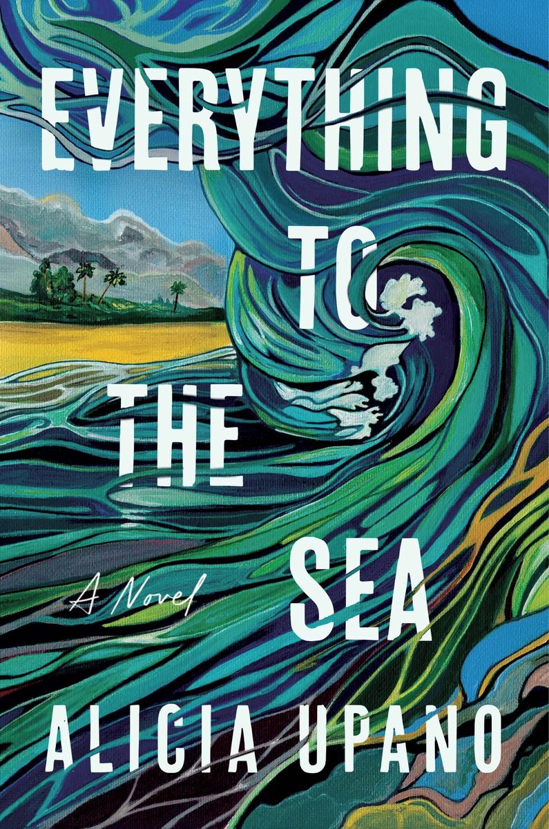 Everything to the Sea: A Novel