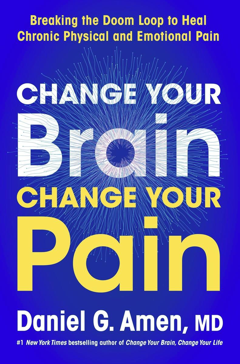 Change Your Brain, Change Your Pain: Breaking the Doom Loop to Heal Chronic Physical and Emotional Pain