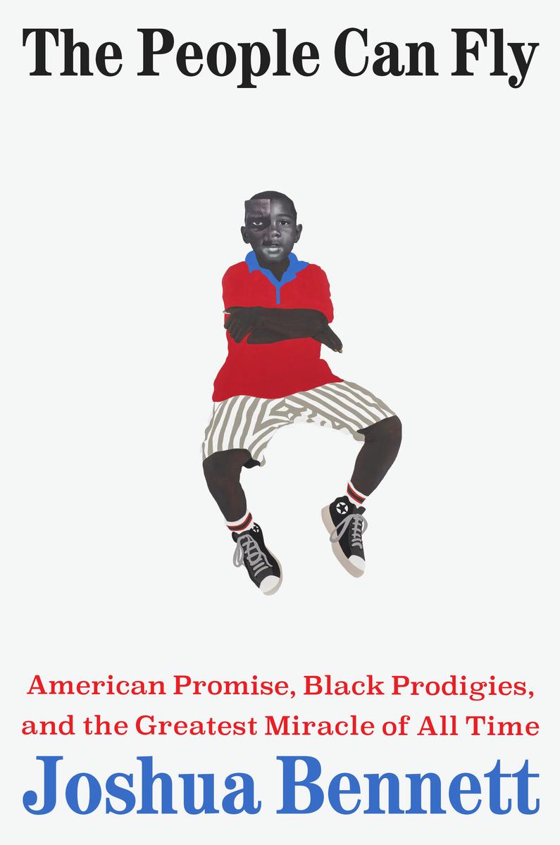The People Can Fly: American Promise, Black Prodigies, and the Greatest Miracle of All Time
