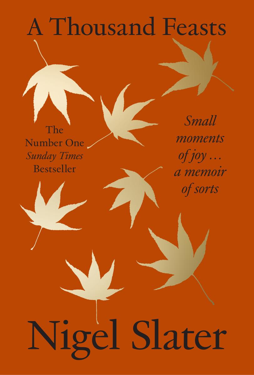 A Thousand FeastsSmall Moments of Joy … A Memoir of Sorts Nigel Slater  