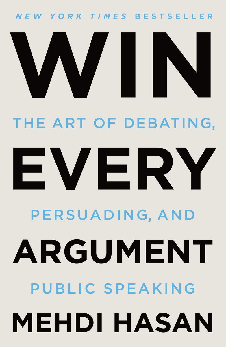 Win Every Argument - The Art of Debating, Persuading, and Public Speaking