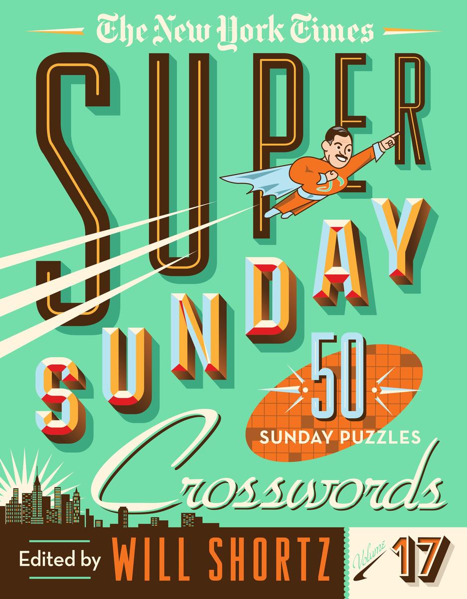 The New York Times Super Sunday Crosswords Volume 17 - 50 Sunday Puzzles