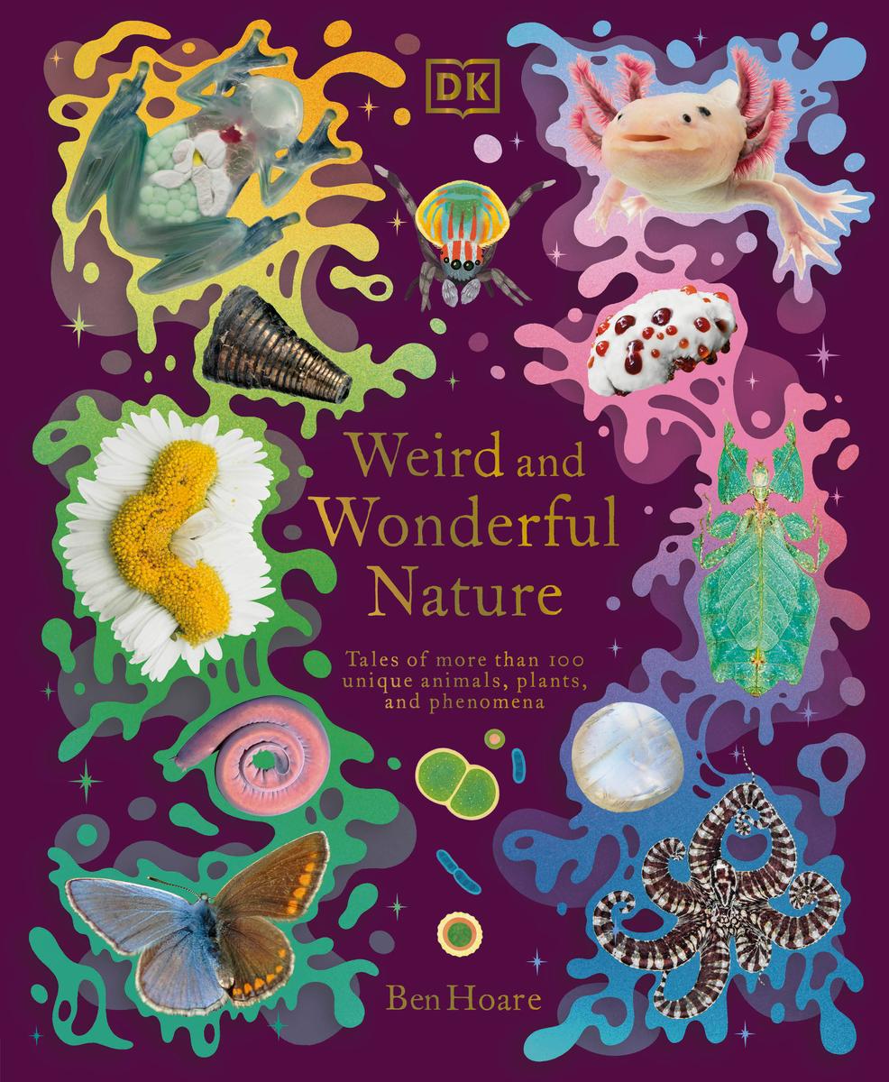 Weird and Wonderful Nature - Tales of More Than 100 Unique Animals, Plants, and Phenomena