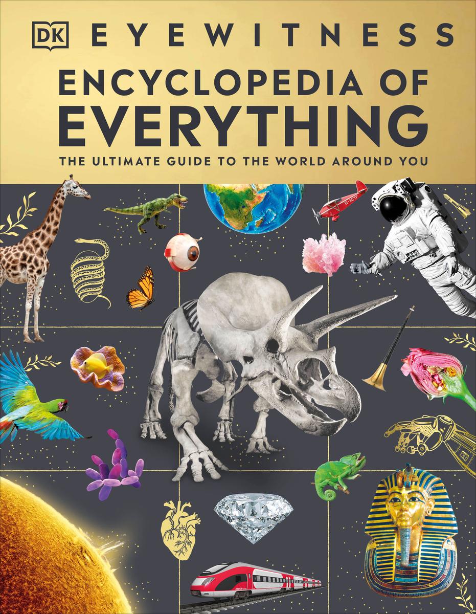 Eyewitness Encyclopedia of Everything - The Ultimate Guide to the World Around You
