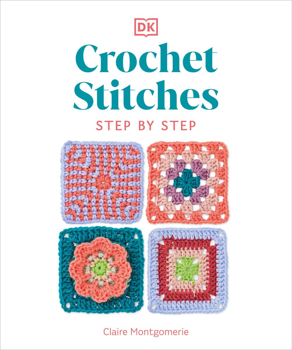 Crochet Stitches Step-by-Step - More than 150 Essential Stitches for Your Next Project