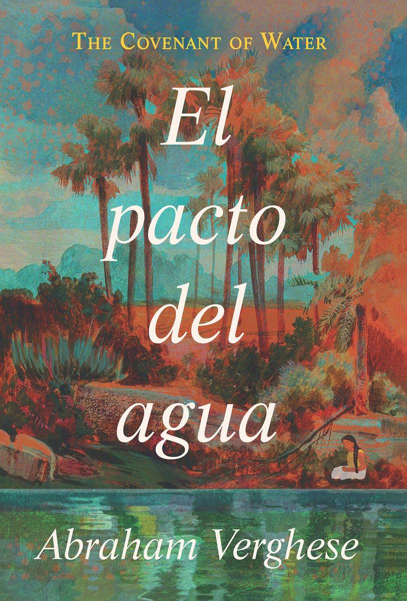 El pacto del agua / The Covenant of Water by Abraham Verghese - Available  at our Downtown Chicago Bookstore