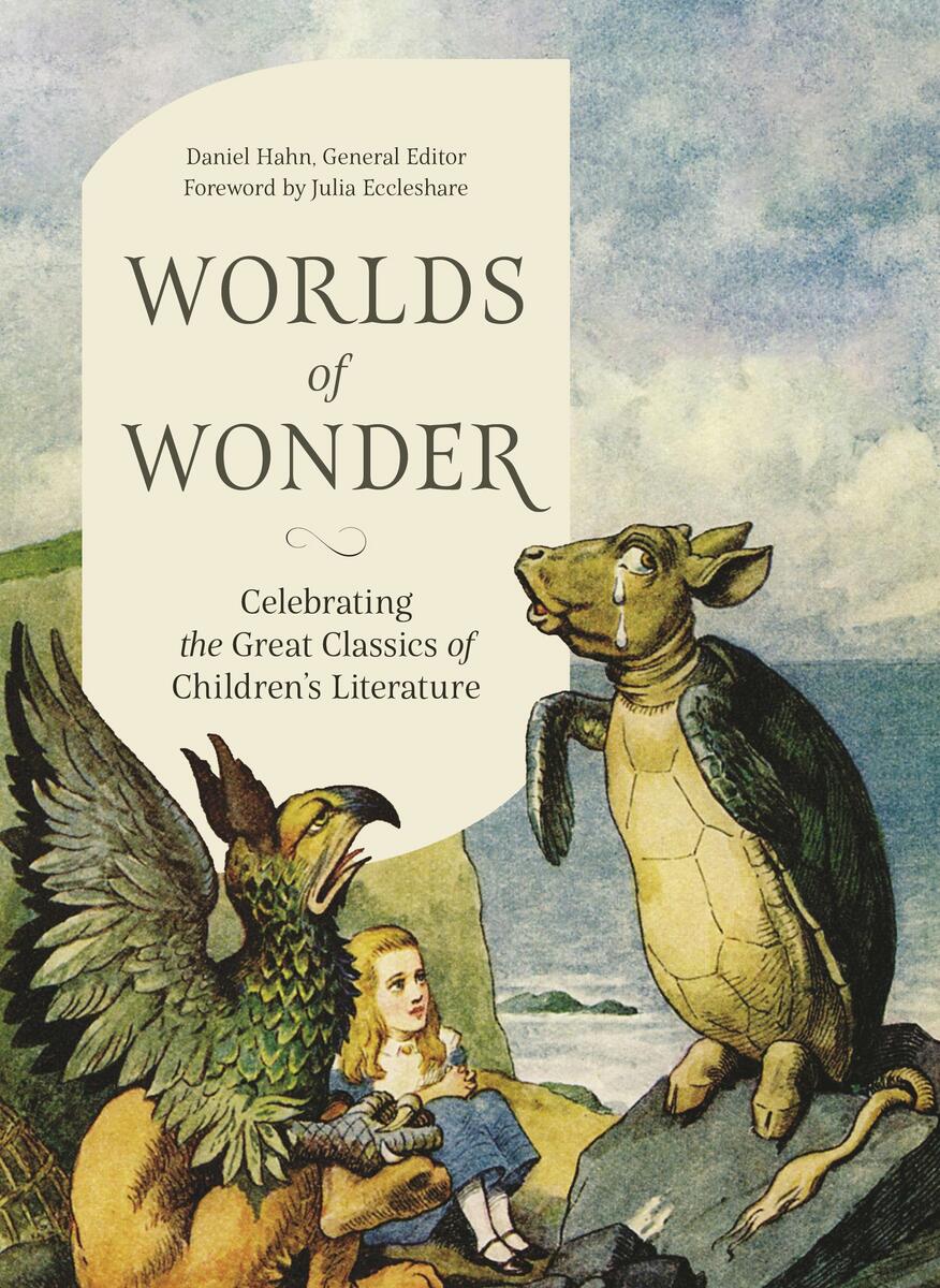 Worlds of WonderCelebrating the Great Classics of Children's Literature Daniel Hahn  