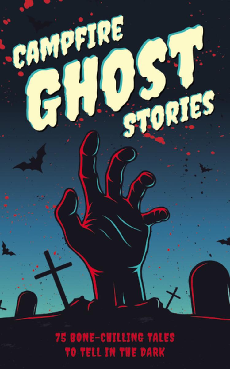 Campfire Ghost Stories the: 75 Bone-Chilling Tales to Tell in the Dark