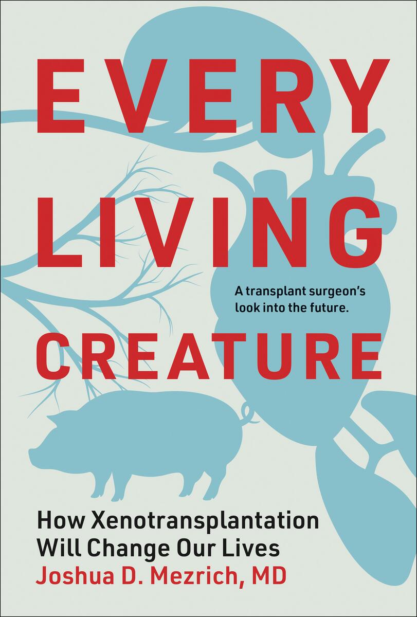 Every Living Creature: How Xenotransplantation Will Change Our Lives