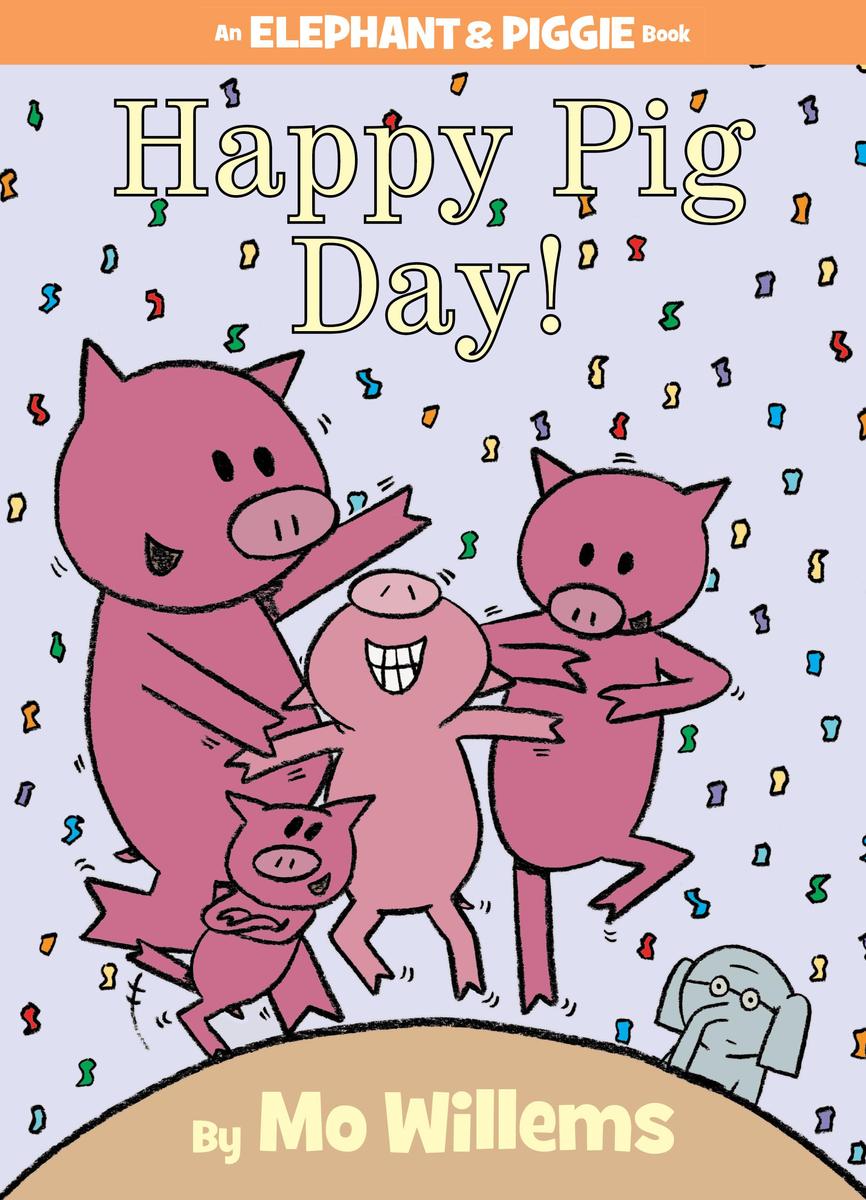 Happy Pig Day! (An Elephant and Piggie Book) by Mo Willems