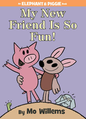 My New Friend Is So Fun!-An Elephant and Piggie Book - 