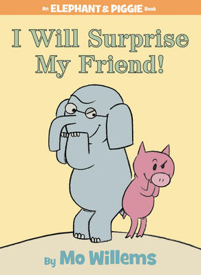 I Will Surprise My Friend!-An Elephant and Piggie Book - 