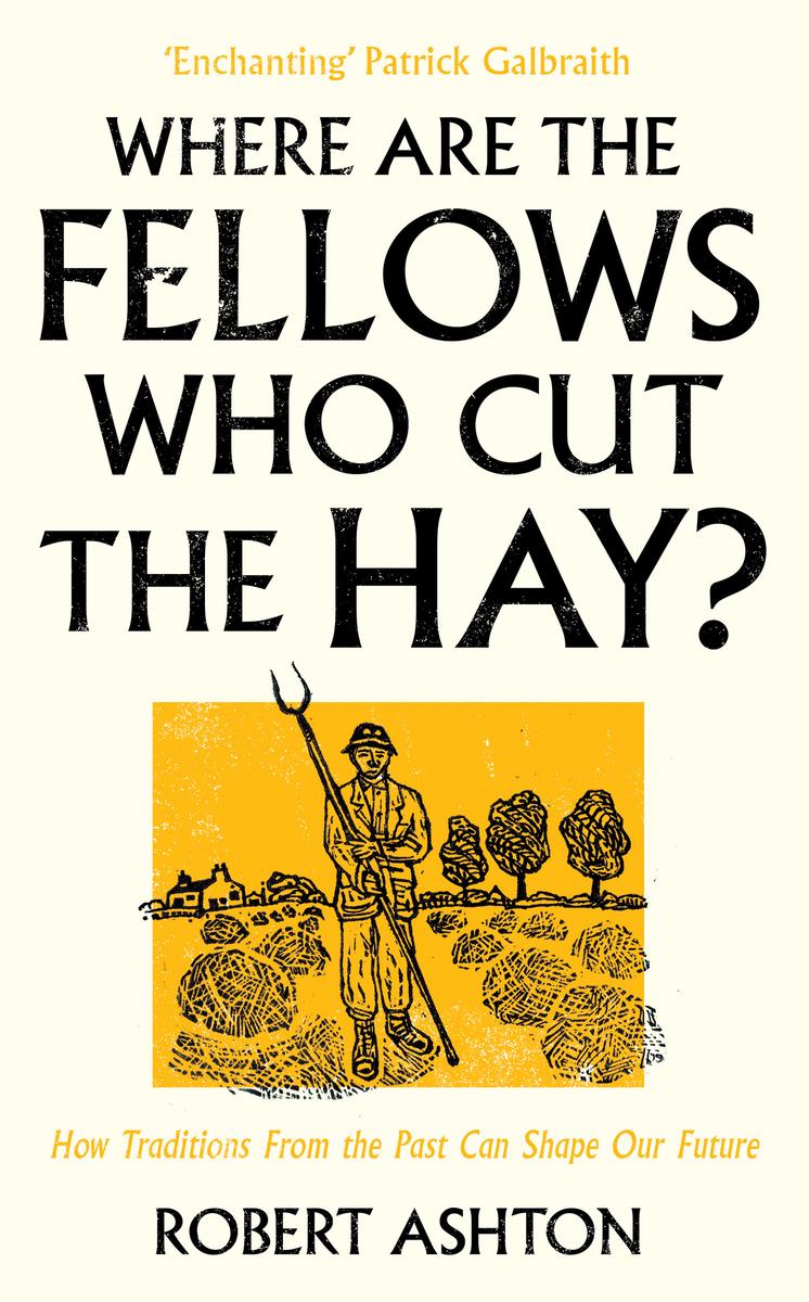 Where are the Fellows Who Cut the Hay?How Traditions From the Past Can Shape Our Future Robert Ashton  