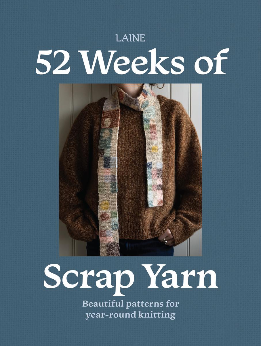 52 Weeks of Scrap Yarn: Beautiful patterns for year-round knitting