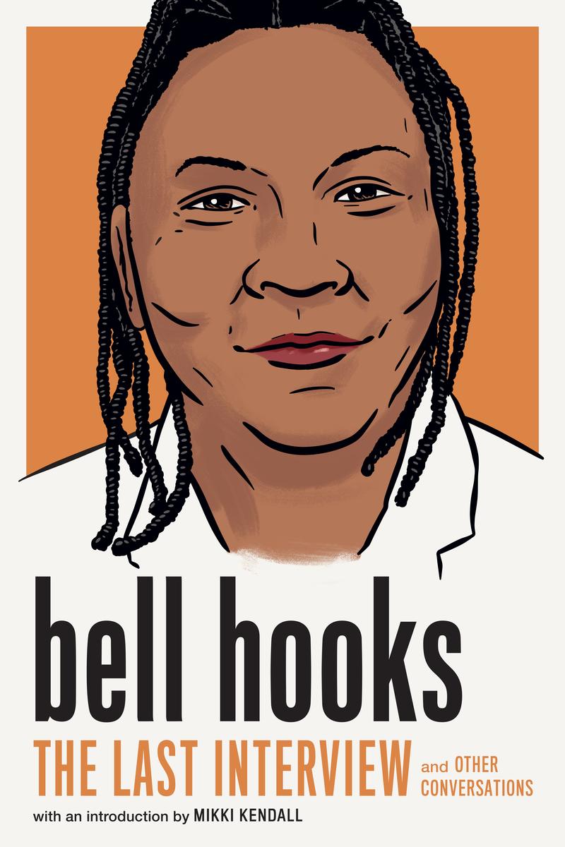 bell hooks - The Last Interview: and Other Conversations