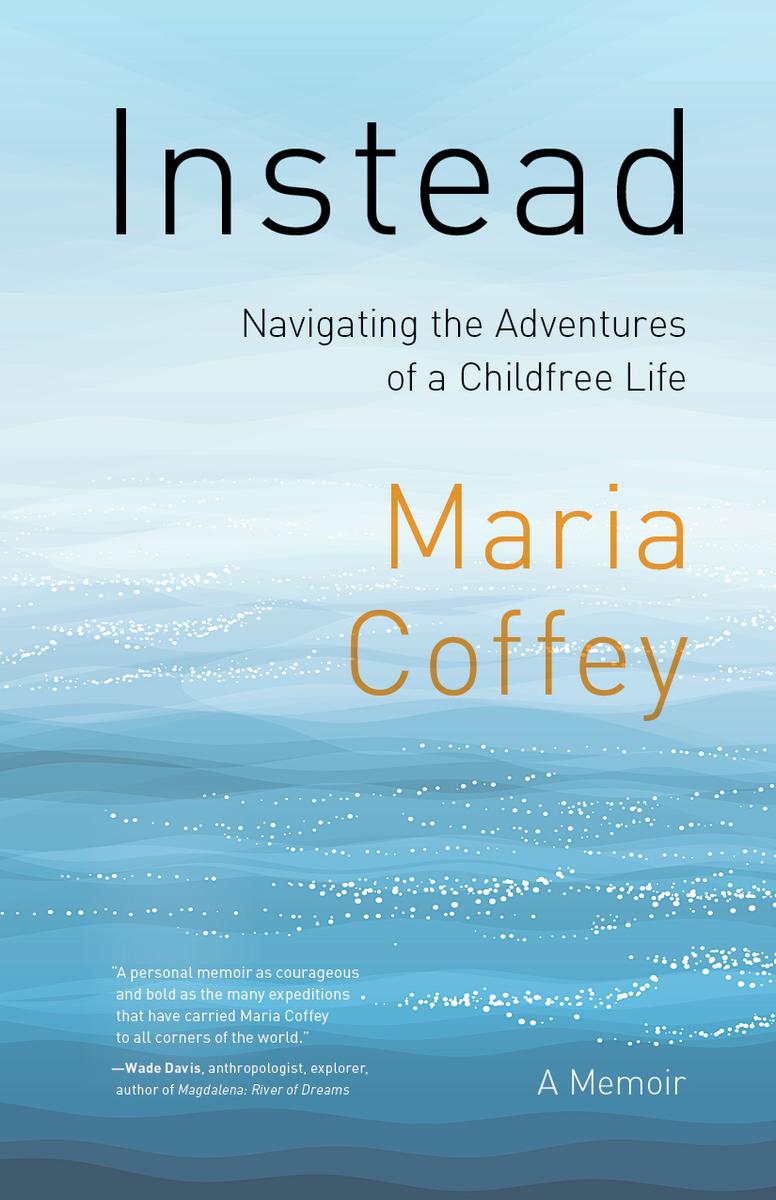 Instead - Navigating the Adventures of a Childfree Life - A Memoir