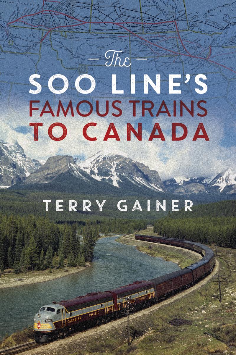 The Soo Line's Famous Trains to Canada - 