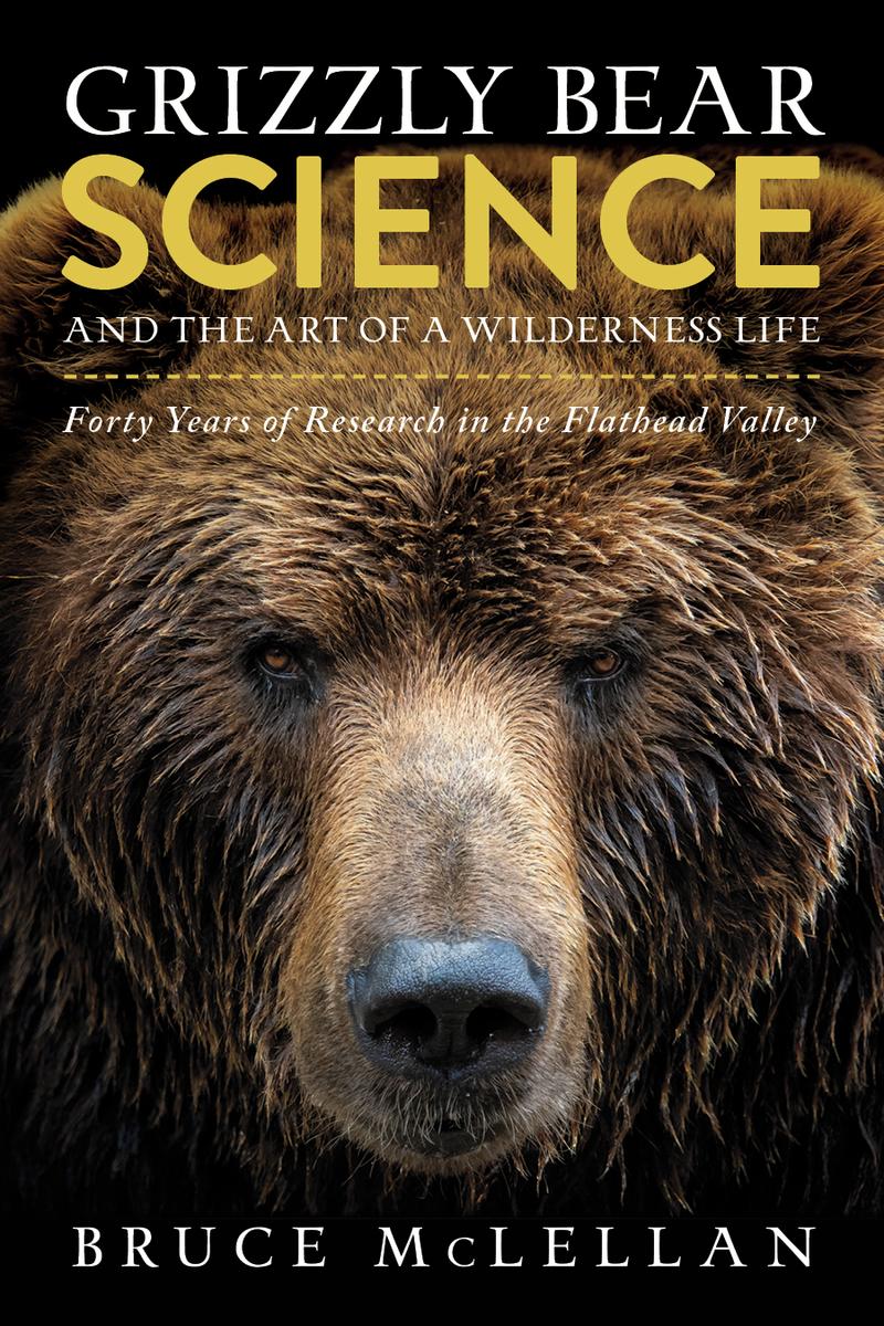 Grizzly Bear Science and the Art of a Wilderness Life - Forty Years of Research in the Flathead Valley