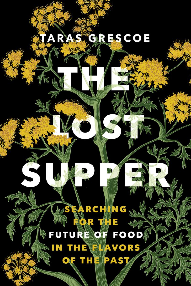 The Lost Supper - Searching for the Future of Food in the Flavors of the Past