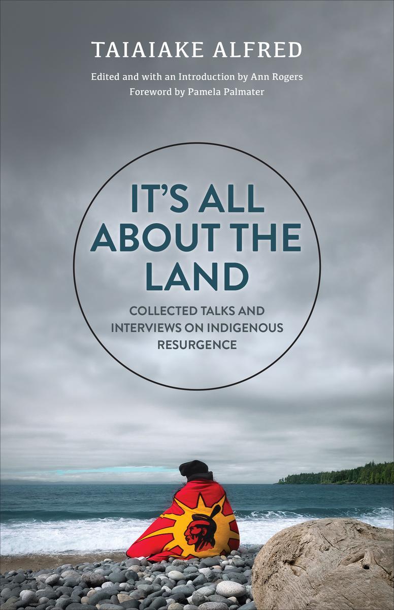 It's All about the Land - Collected Talks and Interviews on Indigenous Resurgence