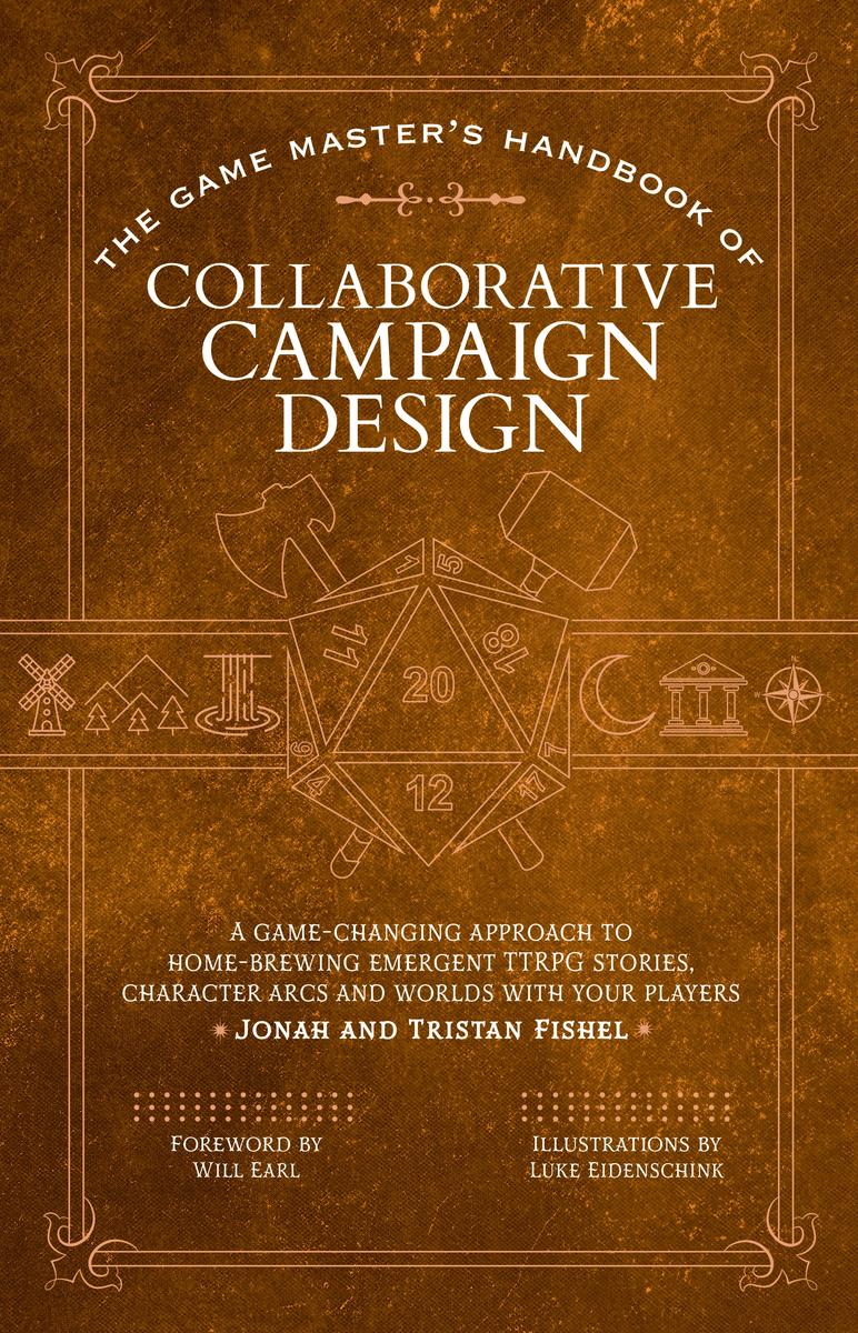 The Game Master's Handbook of Collaborative Campaign Design: A game-changing approach to homebrewing emergent TTRPG stories, character arcs and