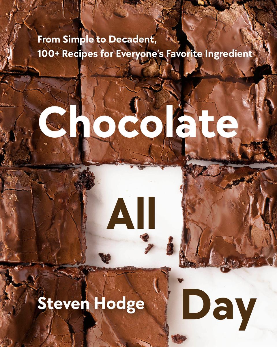 Chocolate All Day - From Simple to Decadent, 100+ Recipes for Everyone's Favorite Ingredient