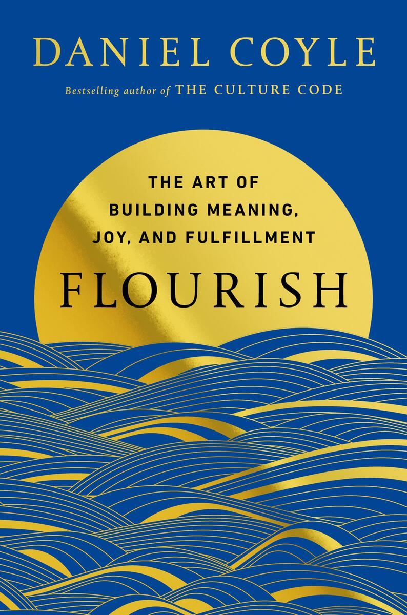 Flourish: The Art of Building Meaning, Joy, and Fulfillment