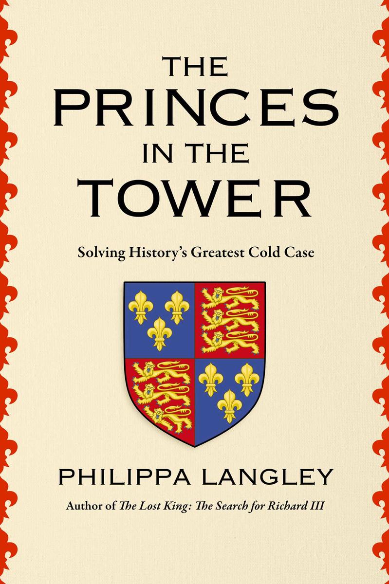 The Princes in the Tower - Solving History's Greatest Cold Case