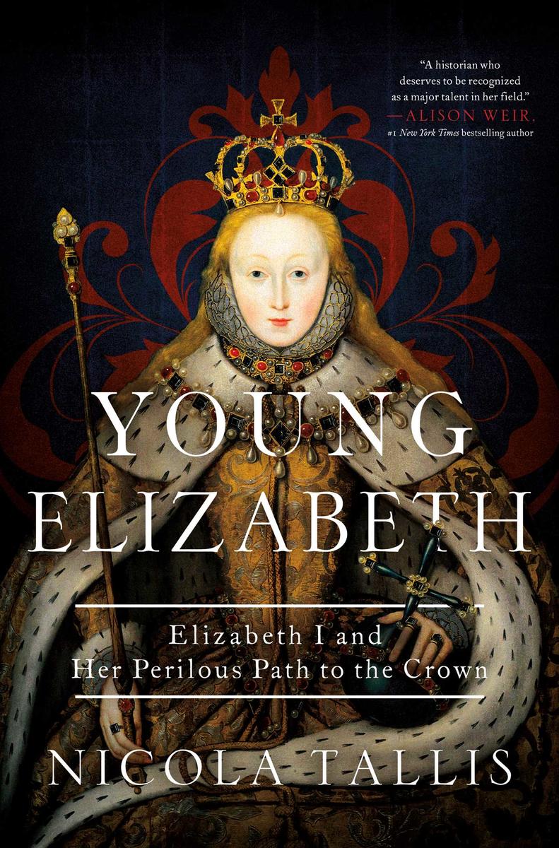 Young Elizabeth - Elizabeth I and Her Perilous Path to the Crown