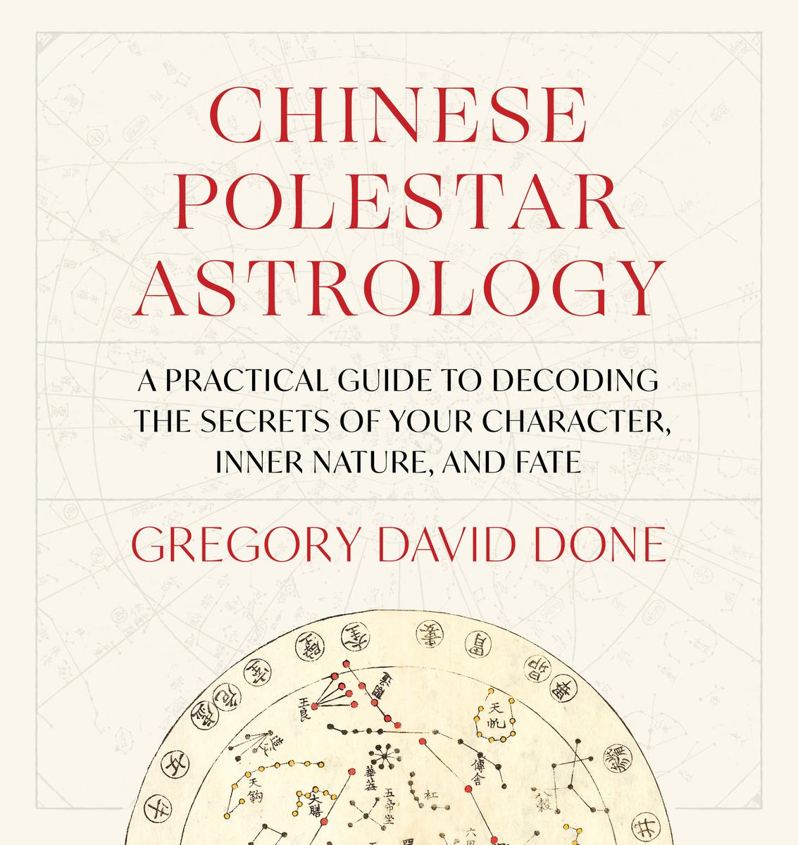 Chinese Polestar Astrology: A Practical Guide to Decoding the Secrets of Your Character, Inner Nature, and Fate