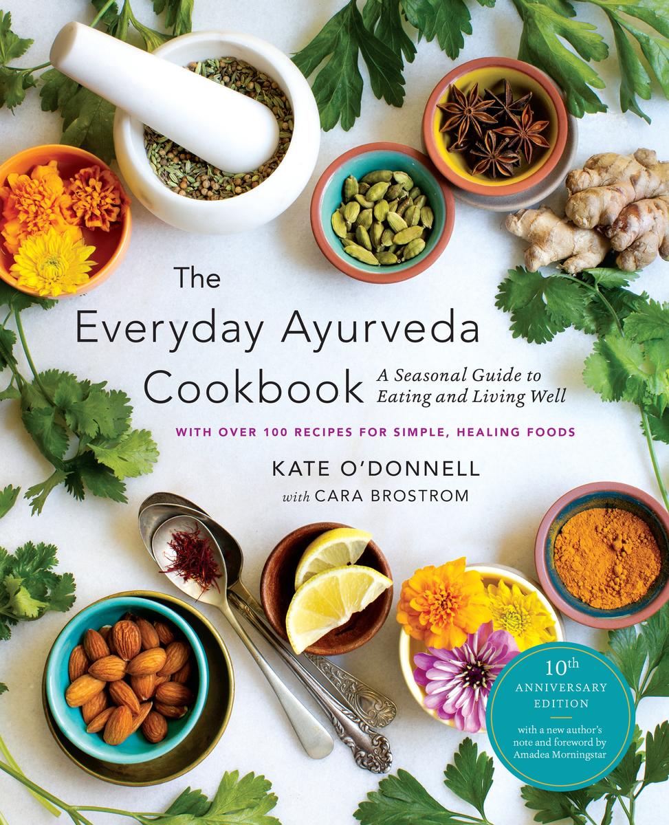 The Everyday Ayurveda Cookbook: A Seasonal Guide to Eating and Living Well
