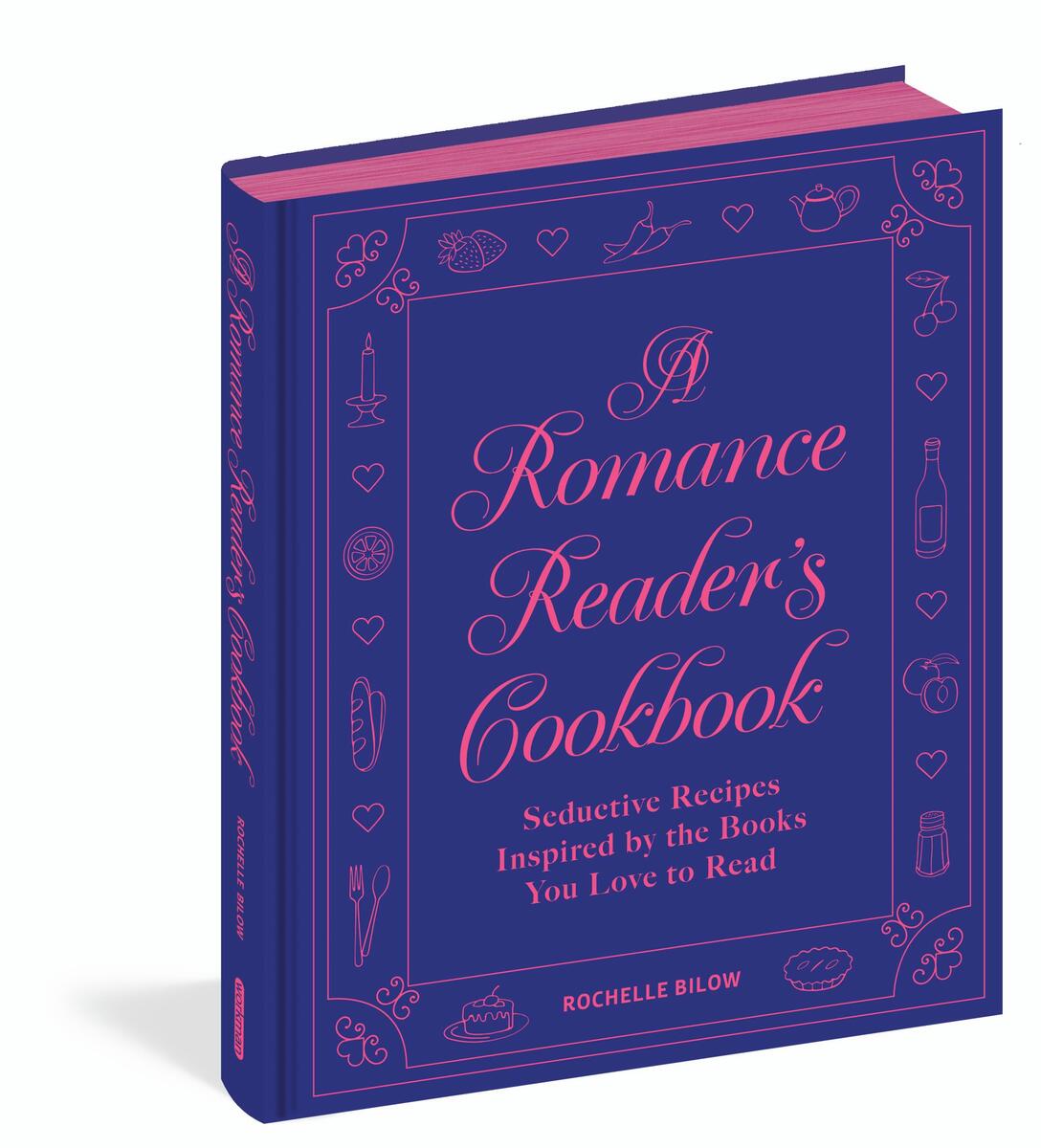 A Romance Reader's Cookbook: Seductive Recipes Inspired by the Books You Love to Read