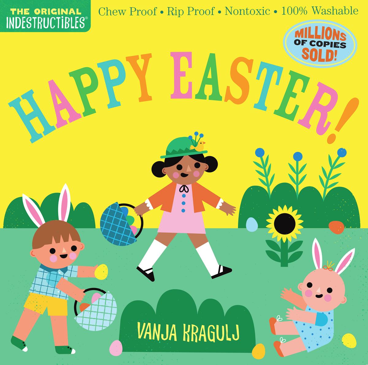 Indestructibles - Happy Easter!: Chew Proof · Rip Proof · Nontoxic · 100% Washable (Book for Babies, Newborn Books, Safe to Chew)