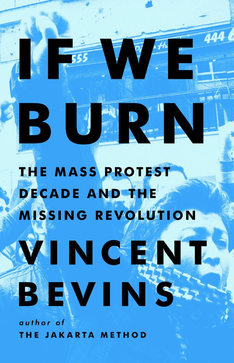 If We Burn - The Mass Protest Decade and the Missing Revolution