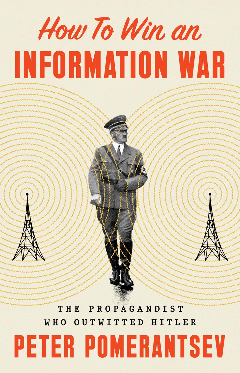 How to Win an Information War - The Propagandist Who Outwitted Hitler