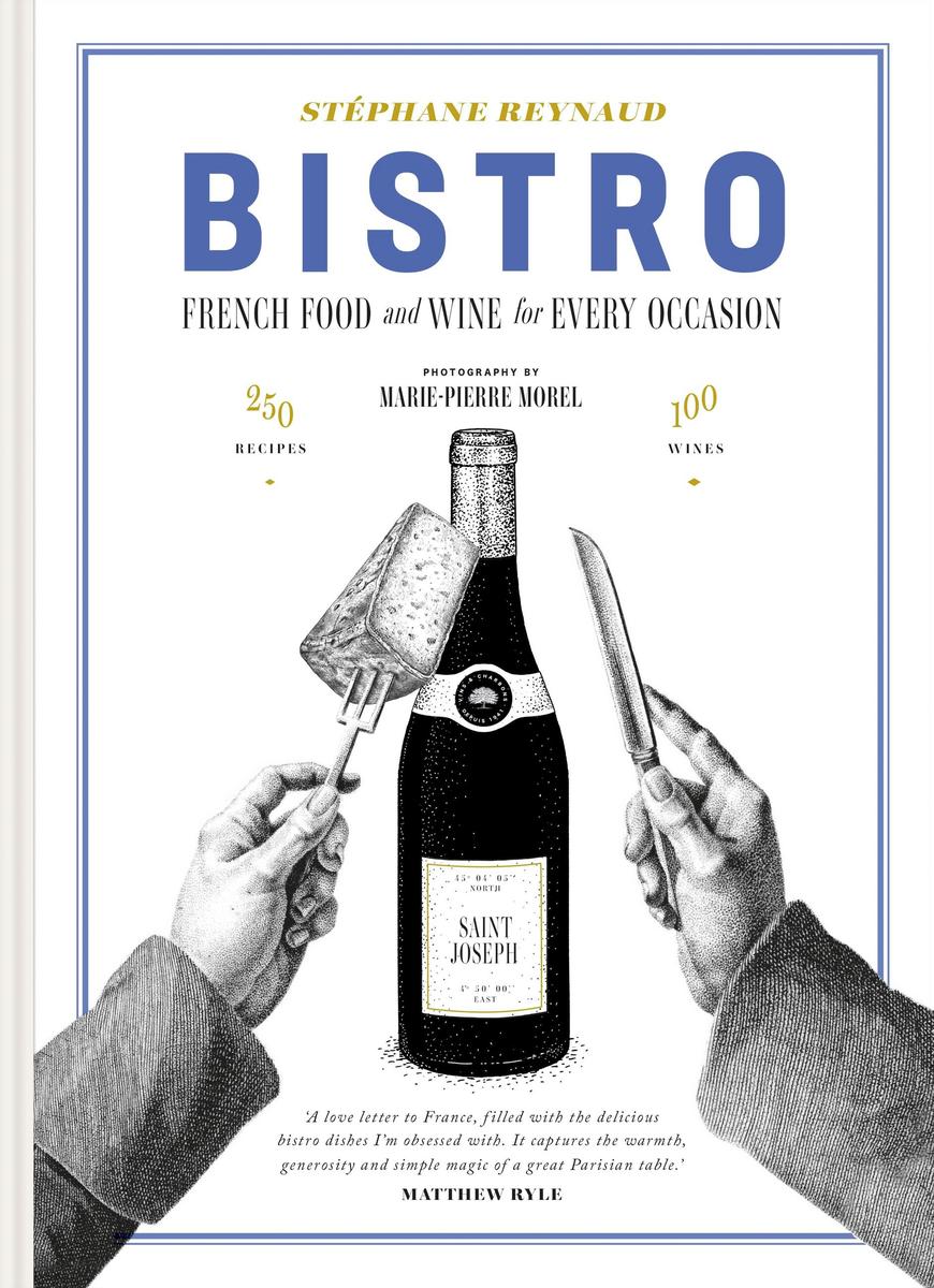 Bistro: French Food and Wine for Every Occasion: 250 Recipes · 100 Wines